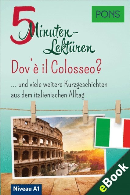 PONS Langenscheidt GmbH - PONS 5-Minuten-Lektüren Italienisch A1 - Dov'è il Colosseo?, E-bok