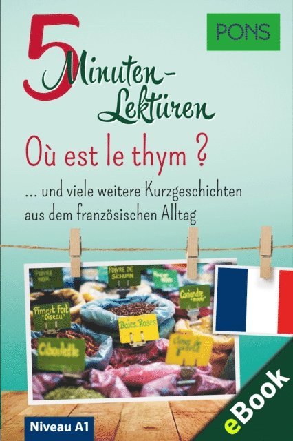 PONS Langenscheidt GmbH - PONS 5-Minuten-Lektüre Französisch A1 - Où est le thym ?, E-bok