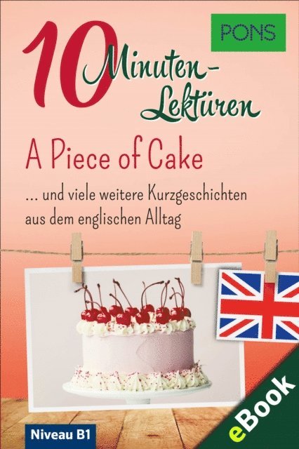 PONS Langenscheidt GmbH - PONS 10-Minuten-Lekturen Englisch B1 - A Piece of Cake, E-bok