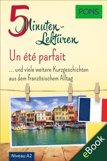 PONS Langenscheidt GmbH - PONS 5-Minuten-Lektüren Französisch A2 - Un été parfait, E-bok