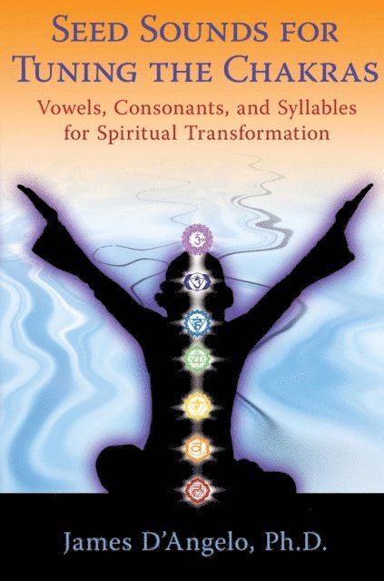 James D'Angelo - Seed Sounds for Tuning the Chakras, E-bok