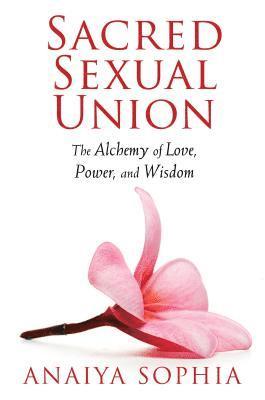 Anaiya Sophia - Sacred Sexual Union, Häftad