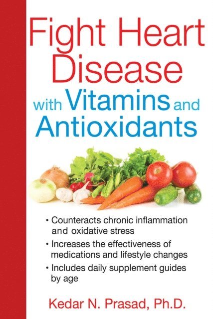 Kedar N. Prasad - Fight Heart Disease with Vitamins and Antioxidants, E-bok