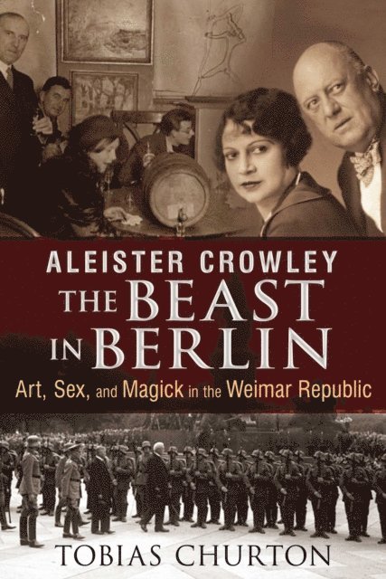 Tobias Churton - Aleister Crowley: The Beast in Berlin, E-bok