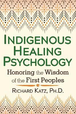 Indigenous Healing Psychology av Richard Katz