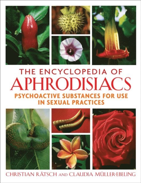 Claudia Muller-Ebeling, Christian Ratsch - Encyclopedia of Aphrodisiacs, E-bok