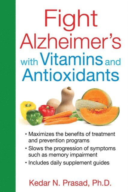 Kedar N. Prasad - Fight Alzheimer's with Vitamins and Antioxidants, E-bok