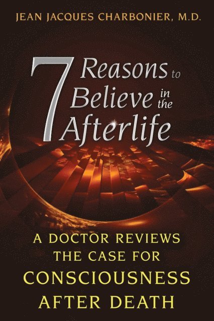 Jean Jacques Charbonier - 7 Reasons to Believe in the Afterlife, E-bok