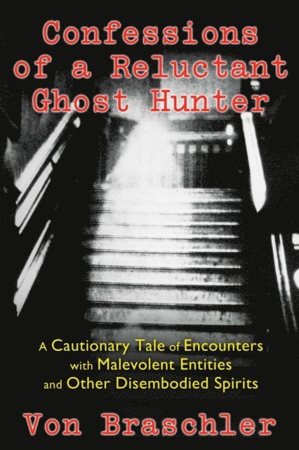 Von Braschler - Confessions of a Reluctant Ghost Hunter, E-bok. Tillgänglighet: Lägg i varukorg