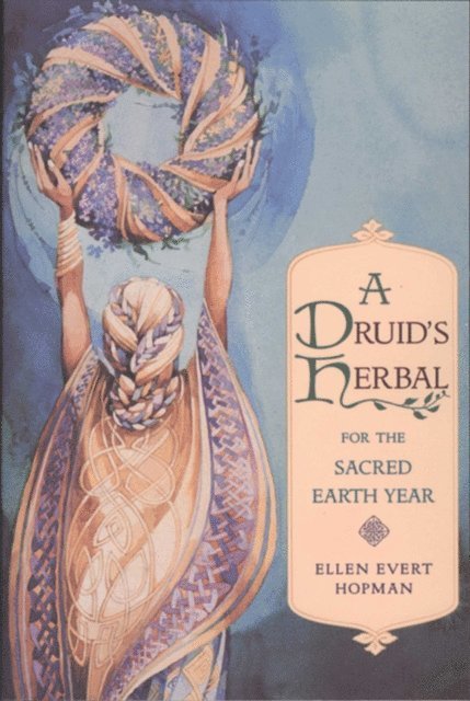 Ellen Evert Hopman - Druid's Herbal for the Sacred Earth Year, E-bok