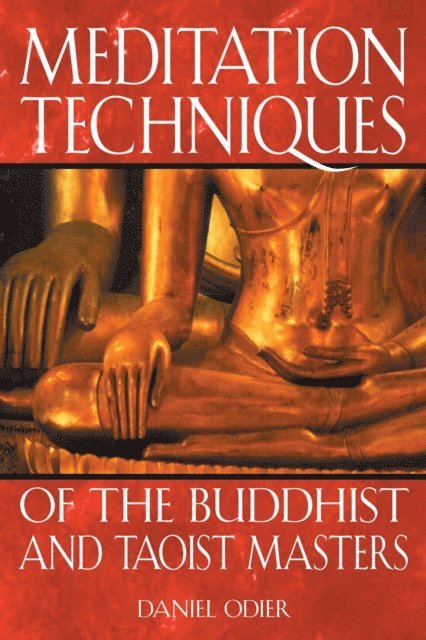 Daniel Odier - Meditation Techniques of the Buddhist and Taoist Masters, E-bok