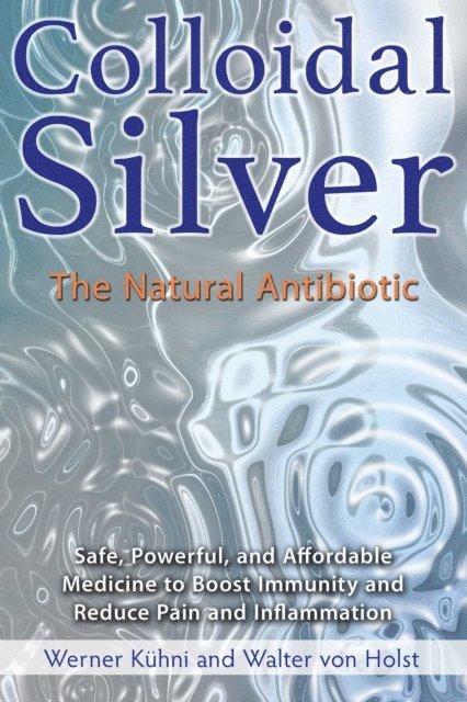 Walter von Holst, Werner Kuhni - Colloidal Silver, E-bok