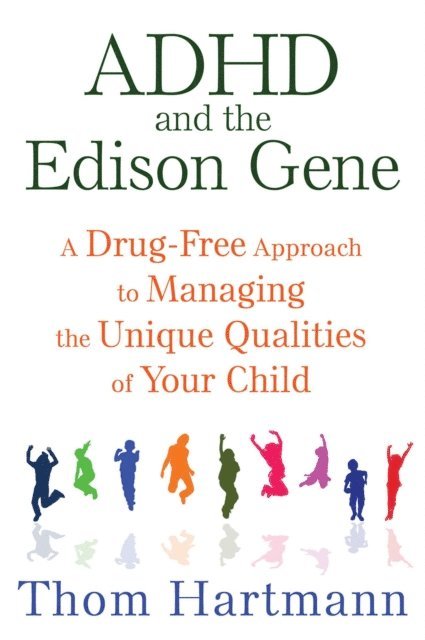 Thom Hartmann - ADHD and the Edison Gene, E-bok