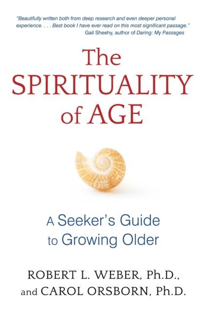 Carol Orsborn, Robert L. Weber - Spirituality of Age, E-bok