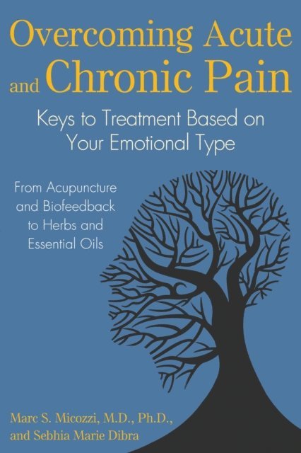 Sebhia Marie Dibra, Marc S. Micozzi - Overcoming Acute and Chronic Pain, E-bok