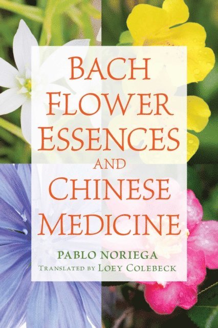 Pablo Noriega - Bach Flower Essences and Chinese Medicine, E-bok