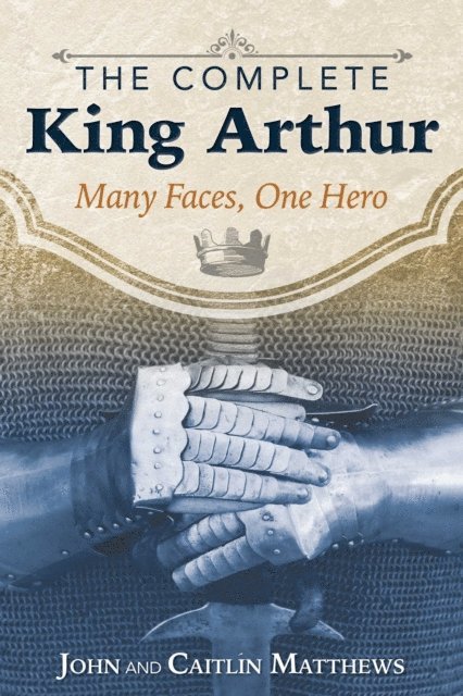 Caitlin Matthews, John Matthews - Complete King Arthur, E-bok