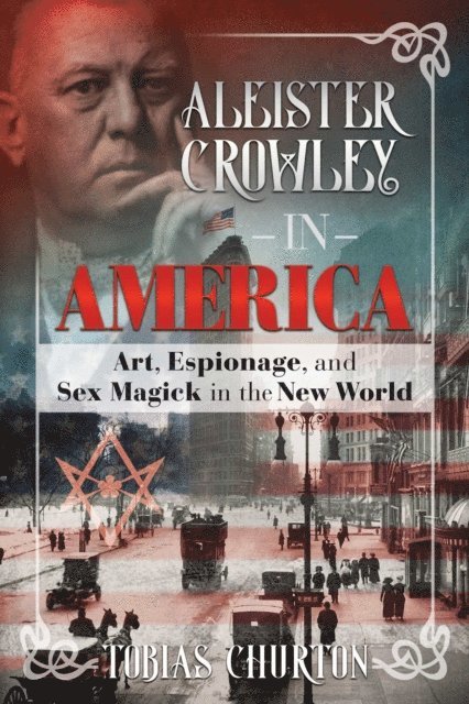 Tobias Churton - Aleister Crowley in America, E-bok