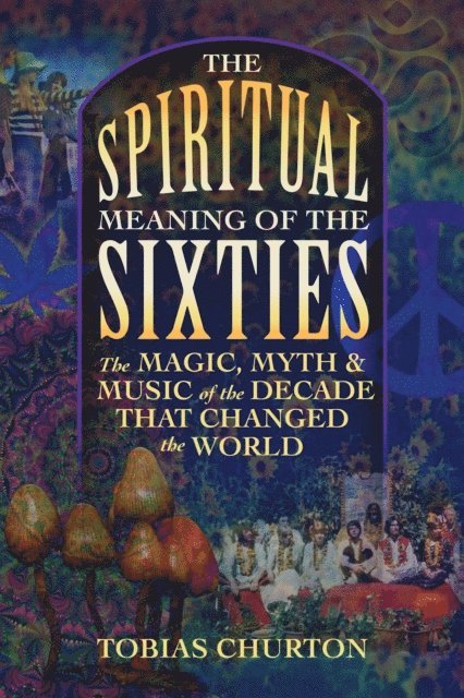 Tobias Churton - Spiritual Meaning of the Sixties, E-bok