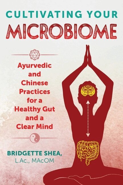 Bridgette Shea - Cultivating Your Microbiome, Häftad