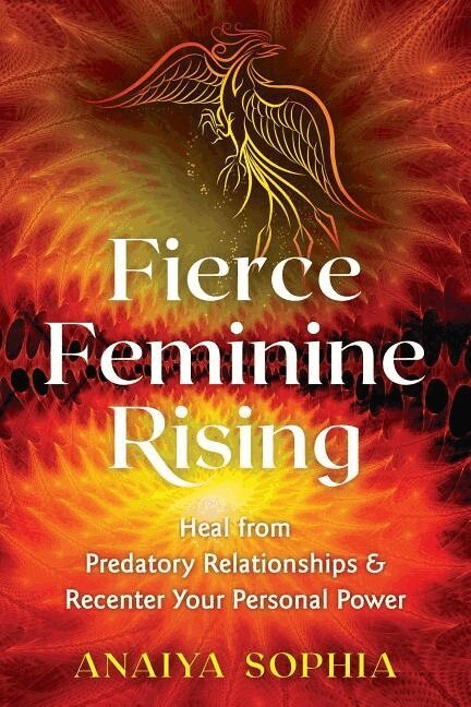 Anaiya Sophia - Fierce Feminine Rising, Häftad
