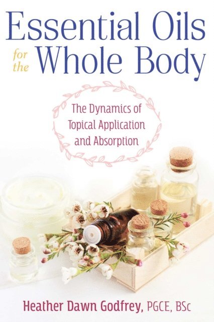 Heather Dawn Godfrey - Essential Oils for the Whole Body, E-bok