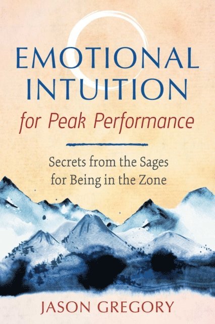 Jason Gregory - Emotional Intuition for Peak Performance, E-bok