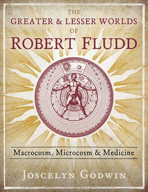 Joscelyn Godwin - Greater and Lesser Worlds of Robert Fludd, E-bok