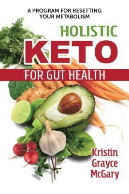 Kristin Grayce McGary - Holistic Keto for Gut Health, Häftad