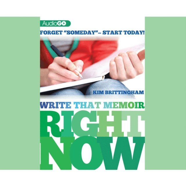 Kim Brittingham - Write That Memoir Right Now, Ljudbok