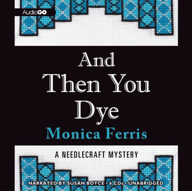 Monica Ferris - And Then You Dye, Ljudbok