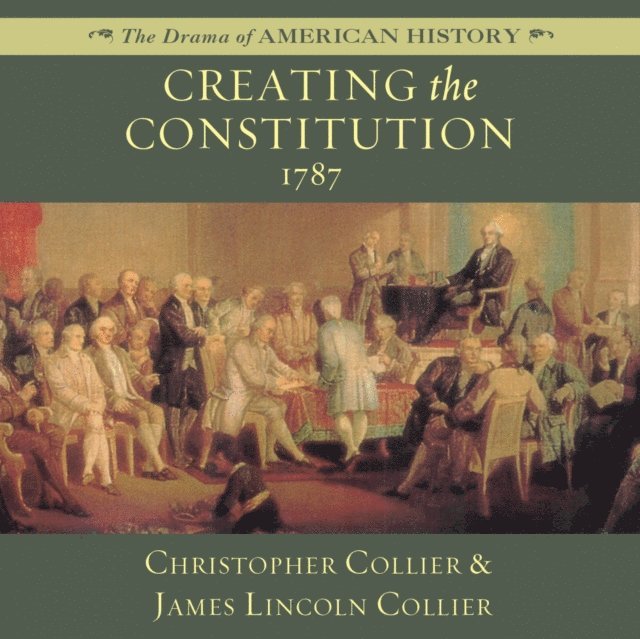 James Lincoln Collier, Christopher Collier - Creating the Constitution, Ljudbok