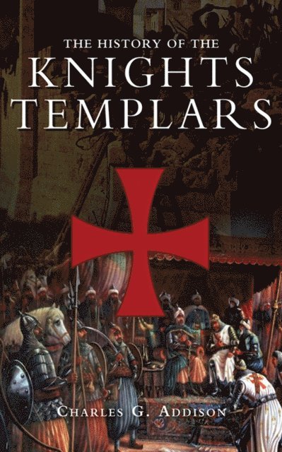 Charles G. Addison - History of the Knights Templars, E-bok