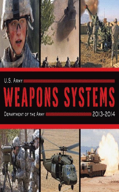 U.S. Department of the Army - U.S. Army Weapons Systems 2013-2014, E-bok