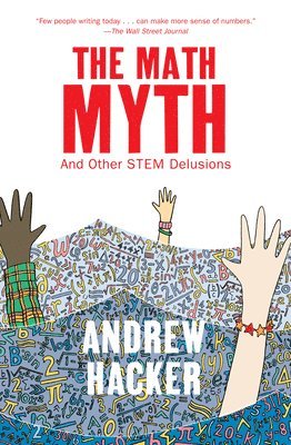 Andrew Hacker - Math Myth, Inbunden