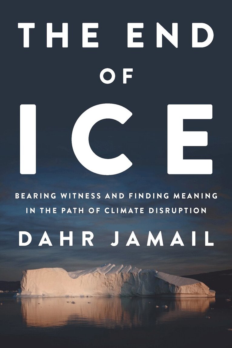 Dahr Jamail - End of Ice, Inbunden