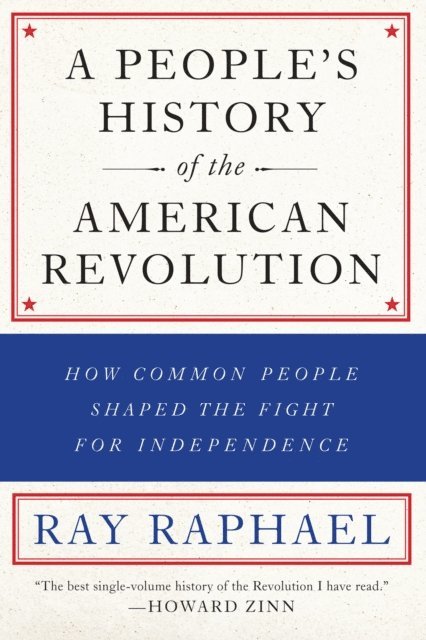 Ray Raphael - People's History of the American Revolution, E-bok