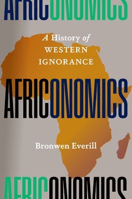 Bronwen Everill - Africonomics, Inbunden