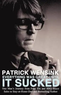Patrick Wensink - Everthing Was Great Until It Sucked, Häftad. Tillgänglighet: Lägg i varukorg