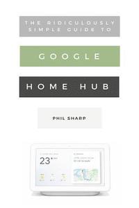 Ridiculously Simple Guide to Google Home Hub