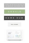 Ridiculously Simple Guide to Google Home Hub