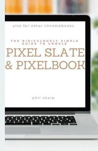 Ridiculously Simple Guide to Google Pixel Slate and Pixelbook