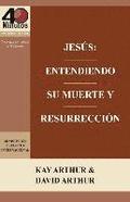 Jesus: Entendiendo Su Muerte y Resurreccion - Un Estudio de Marcos 14-16 / Jesus: Understanding His Death and Resurrection -