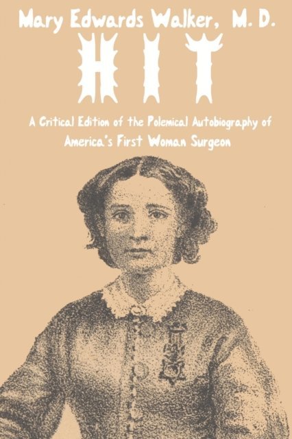 Mary Walker - Hit: A Critical Edition of the Polemical Autobiography of America's First Woman Surgeon, E-bok