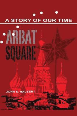 John Halbert - Arbat Square - A Story of Our Time, Häftad
