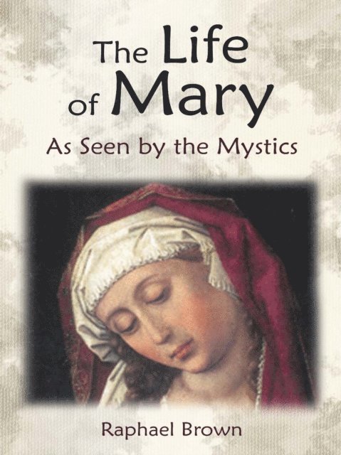 Mary of Agreda, Anne Catherine Emmerich, Raphael Brown - Life of Mary As Seen by the Mystics, E-bok