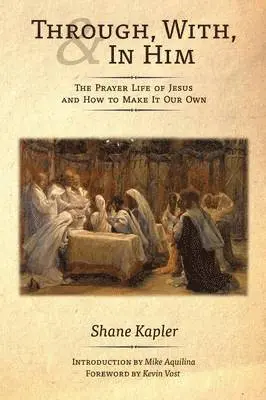 Shane Kapler - Through, With, and In Him, Häftad. Tillgänglighet: Lägg i varukorg