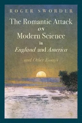 Roger Sworder - Romantic Attack on Modern Science in England and America and Other Essays, Häftad. Tillgänglighet: Lägg i varukorg