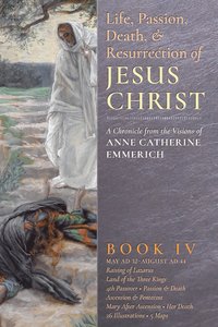Life, Passion, Death and Resurrection of Jesus Christ, Book IV
