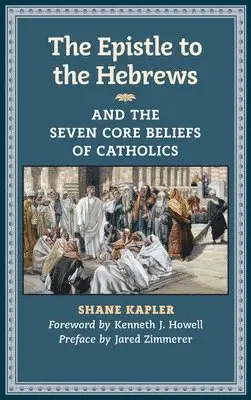 Shane Kapler - Epistle to the Hebrews and the Seven Core Beliefs of Catholics, Inbunden. Tillgänglighet: Lägg i varukorg